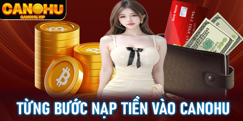 Hướng dẫn từng bước nạp tiền vào Canohu